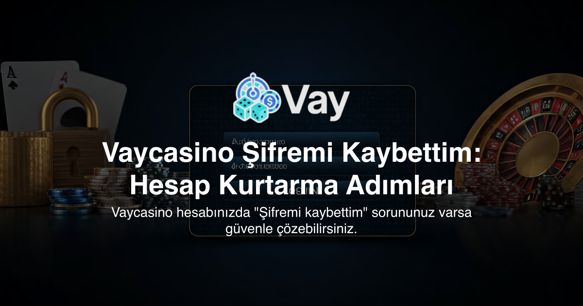 Vaycasino Şifremi Kaybettim: Hesap Kurtarma Adımları