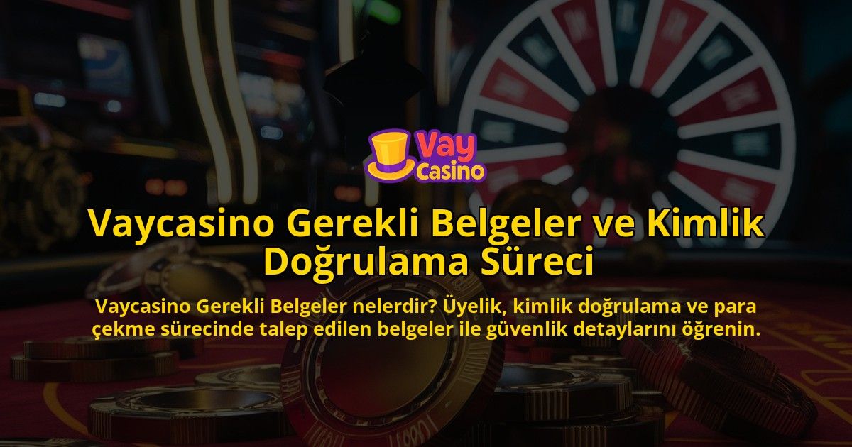Vaycasino-Gerekli-Belgeler-ve-Kimlik-Dorulama-Sreci-overlay-1768223708.jpg