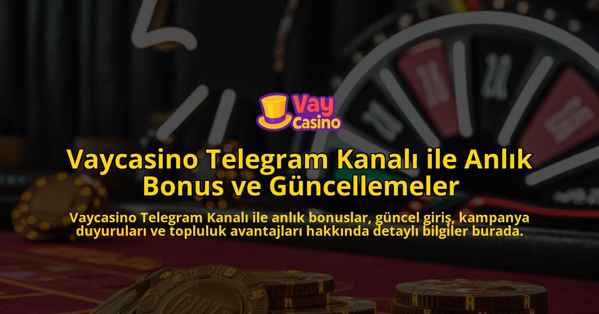 Vaycasino-Telegram-Kanal-ile-Anlk-Bonus-ve-Gncellemeler-overlay-1768133450.jpg