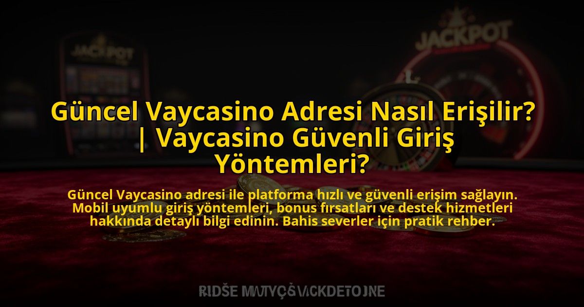 Guncel-Vaycasino-Adresi-Nasil-Erisilir-Vaycasino-Guvenli-Giris-Yontemleri-overlay-1772819851.jpg