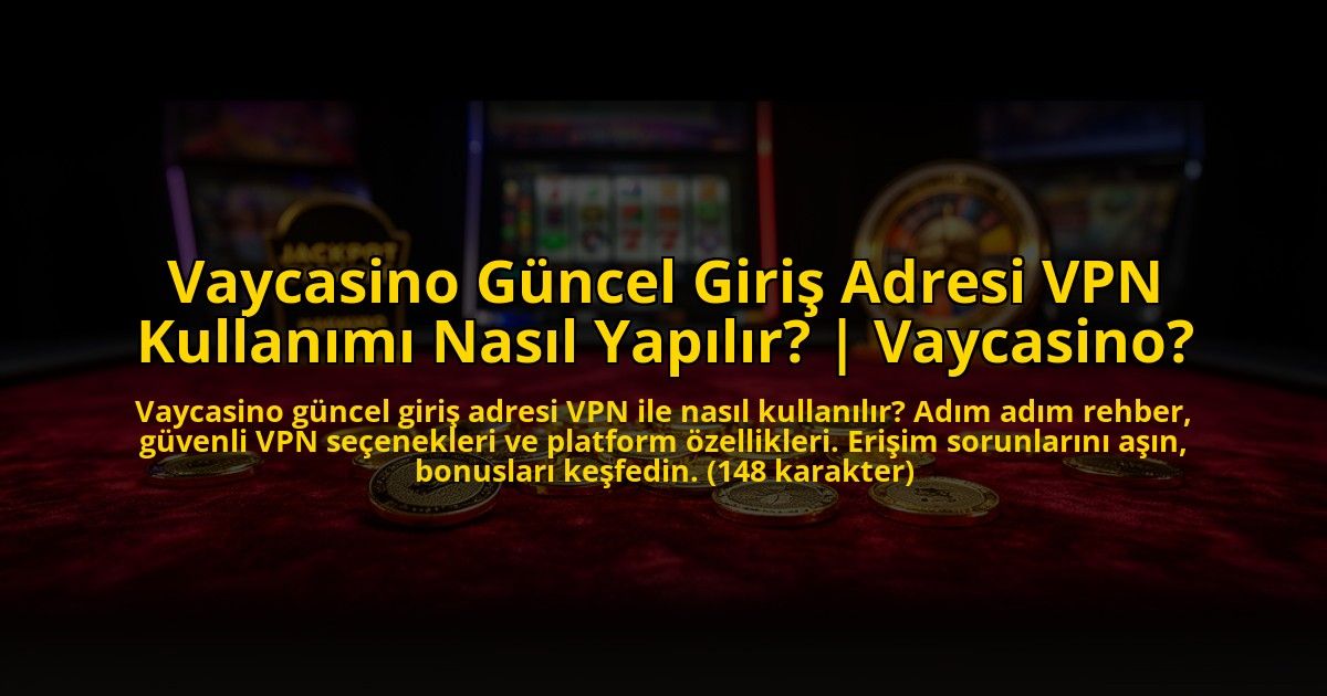 Vaycasino-Guncel-Giris-Adresi-VPN-Kullanimi-Nasil-Yapilir-Vaycasino-overlay-1773595363.jpg