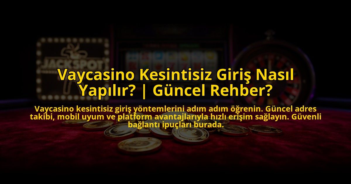 Vaycasino-Kesintisiz-Giris-Nasil-Yapilir-Guncel-Rehber-overlay-1773529040.jpg