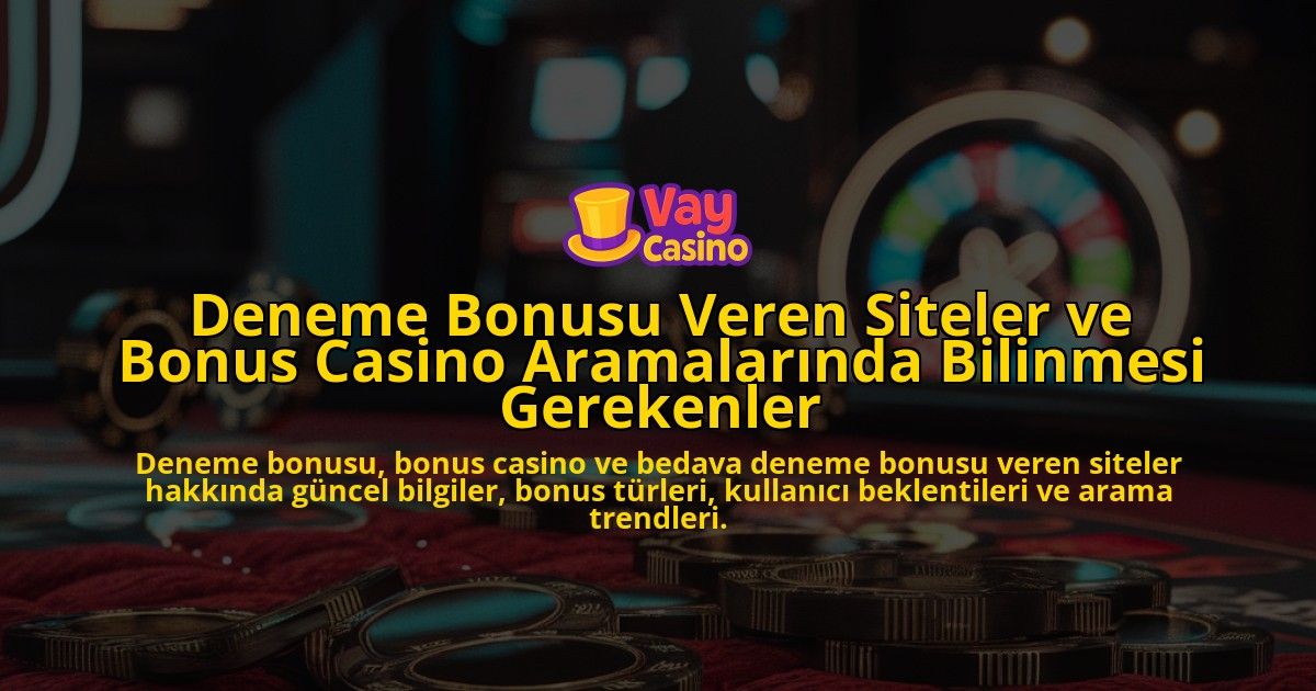 Deneme-Bonusu-Veren-Siteler-ve-Bonus-Casino-Aramalarinda-Bilinmesi-Gerekenler-overlay-1778193143.jpg